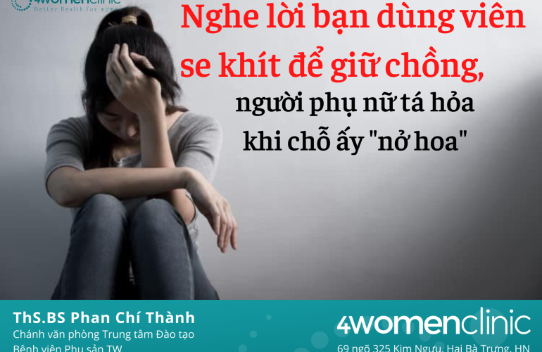 Nghe Lời Bạn Dùng Viên Se Khít để Giữ Chồng,