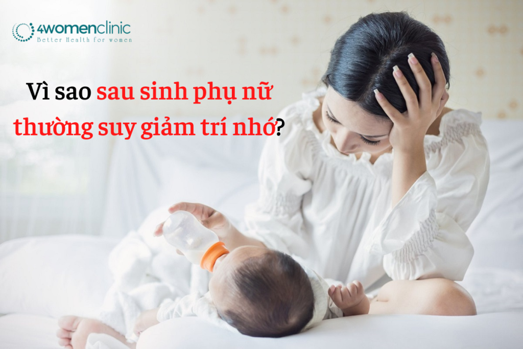 Vì Sao Sau Sinh Phụ Nữ Thường Suy Giảm Trí Nhớ