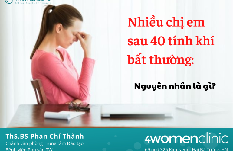 Nhiều chị em sau 40 tính khí bất thường: Nguyên nhân là gì?