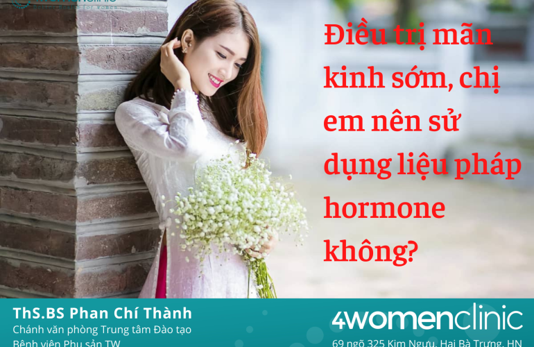 Điều Trị Mãn Kinh Sớm, Chị Em Nên Sử Dụng Liệu Pháp Hormone Không