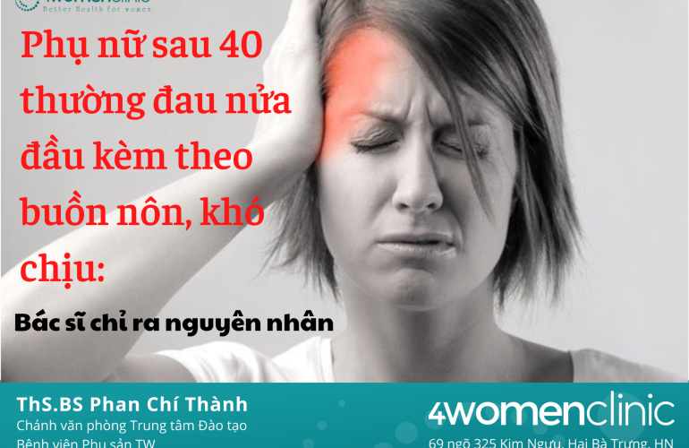 Phụ Nữ Sau 40 Thường đau Nửa đầu Kèm Theo Buồn Nôn, Khó Chịu