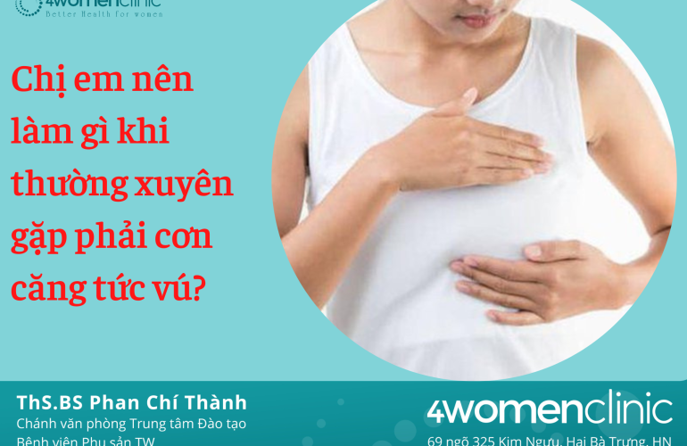 Chị Em Nên Làm Gì Khi Thường Xuyên Gặp Phải Cơn Căng Tức Vú