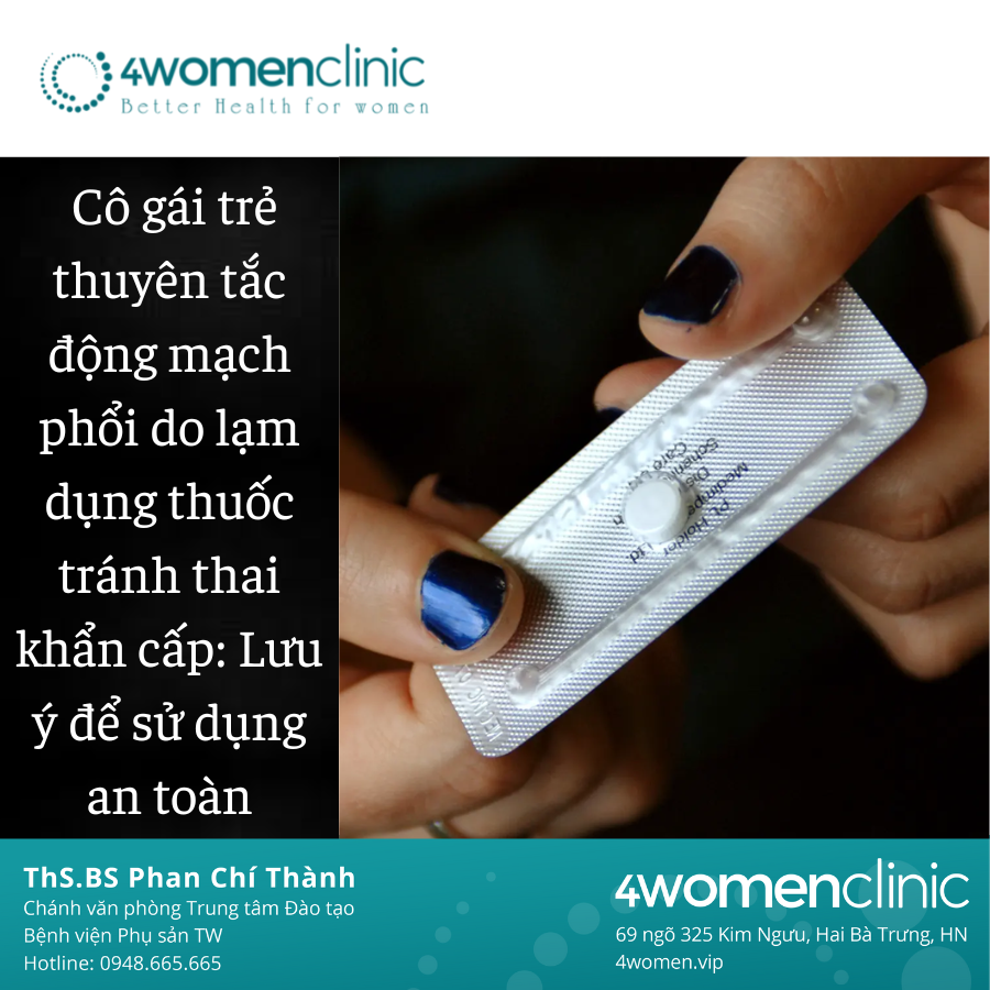 Cô Gái Trẻ Thuyên Tắc động Mạch Phổi Do Lạm Dụng Thuốc Tránh Thai Khẩn Cấp Lưu ý để Sử Dụng An Toàn