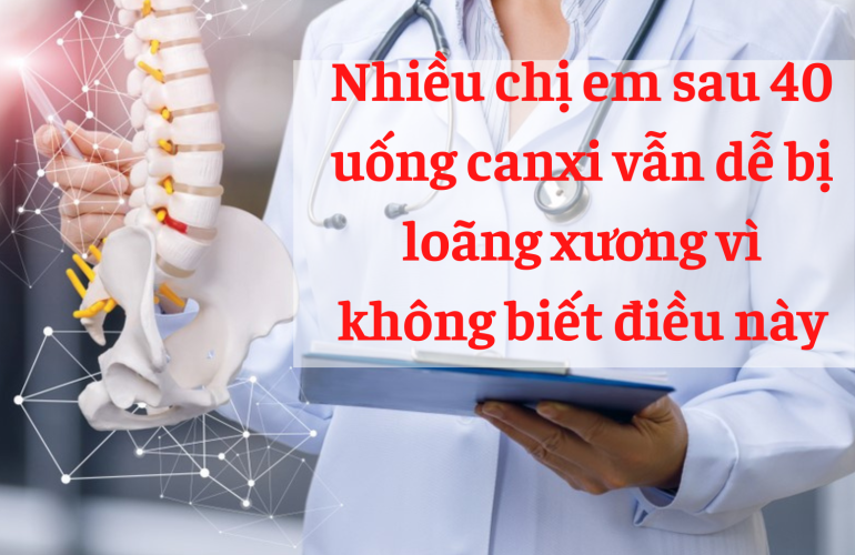 Nhiều chị em sau 40 uống canxi vẫn dễ bị loãng xương vì không biết điều này