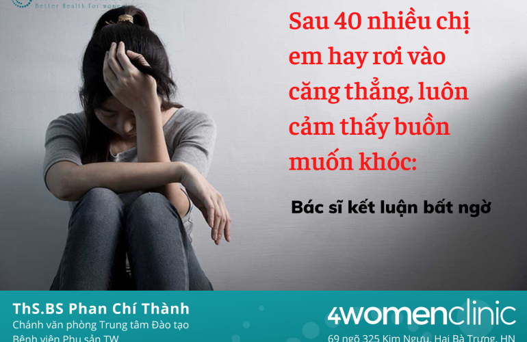 Sau 40 Nhiều Chị Em Hay Rơi Vào Căng Thẳng, Luôn Cảm Thấy Buồn Muốn Khóc Bác Sĩ Kết Luận Bất Ngờ