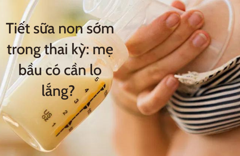 Tiết Sữa Non Sớm Trong Thai Kỳ Mẹ Bầu Có Cần Lo Lắng